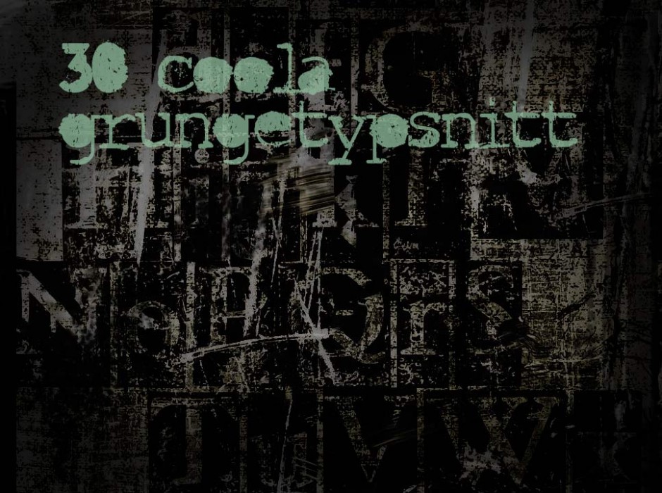 30 coola grungetypsnitt